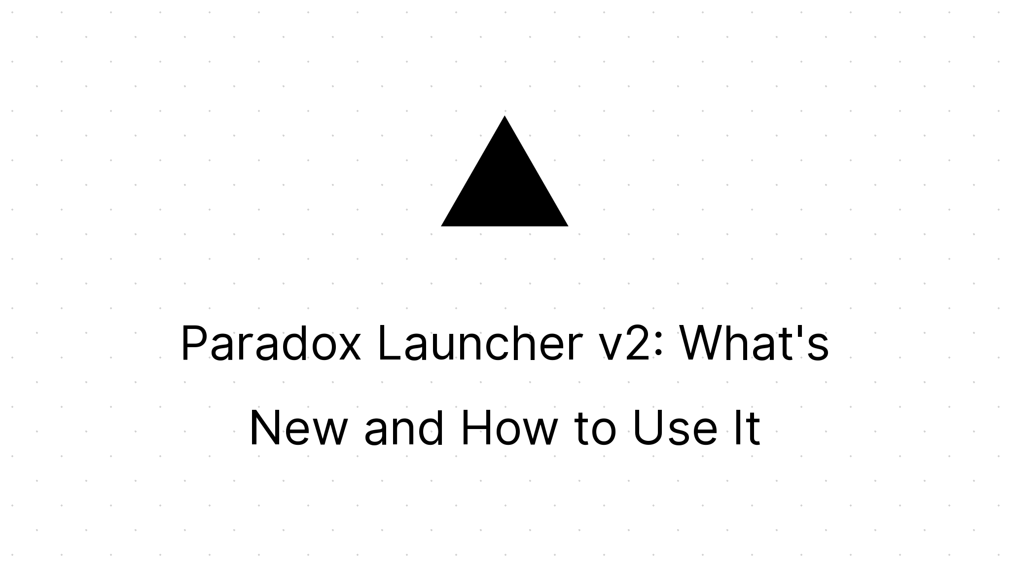 paradox-launcher-v2-what-s-new-and-how-to-use-it